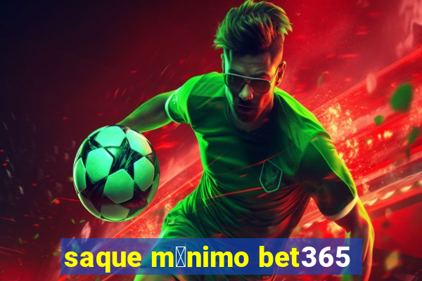 saque m铆nimo bet365