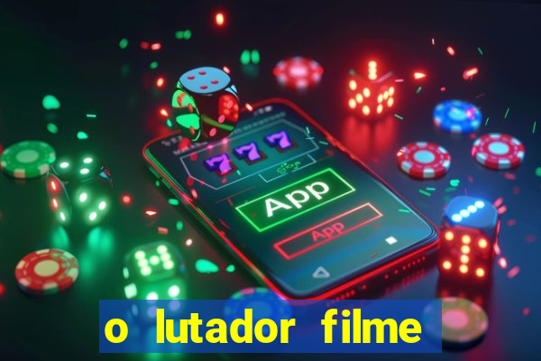 o lutador filme completo dublado mega filmes