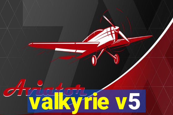 valkyrie v5