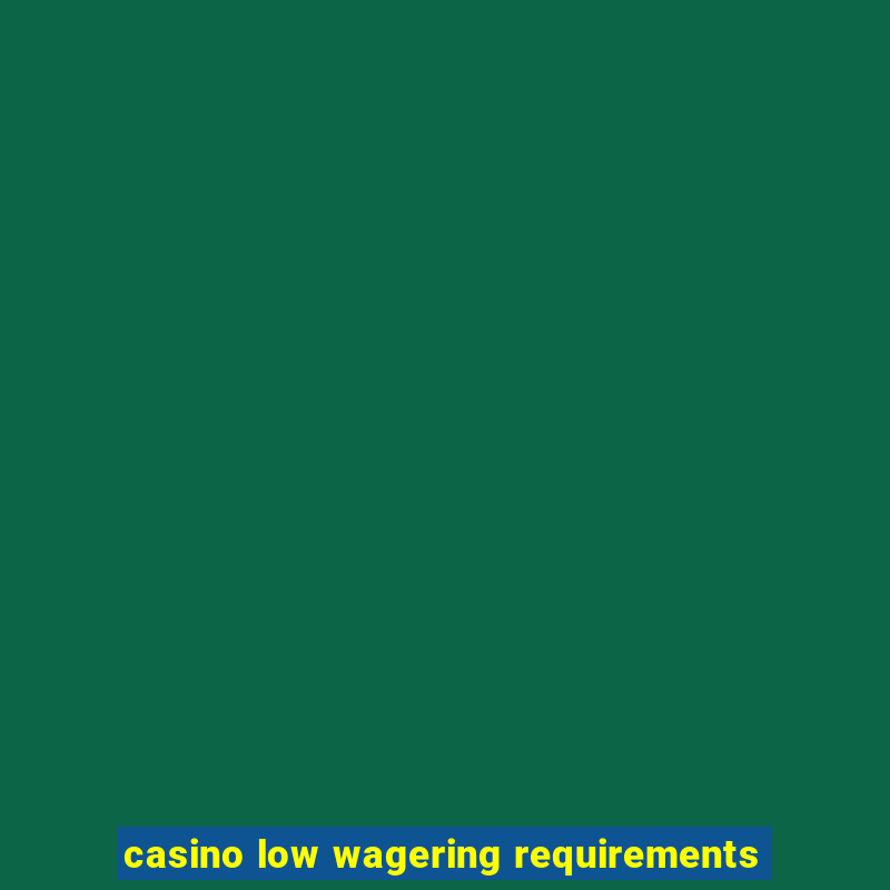 casino low wagering requirements