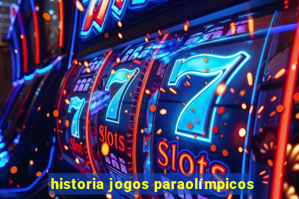 historia jogos paraolímpicos