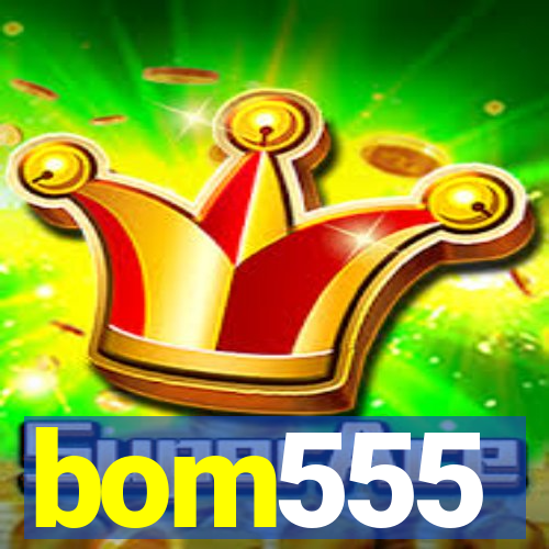 bom555