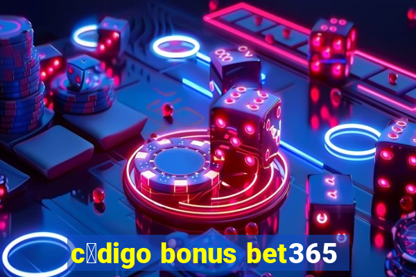 c贸digo bonus bet365