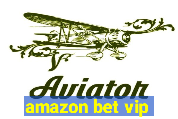 amazon bet vip