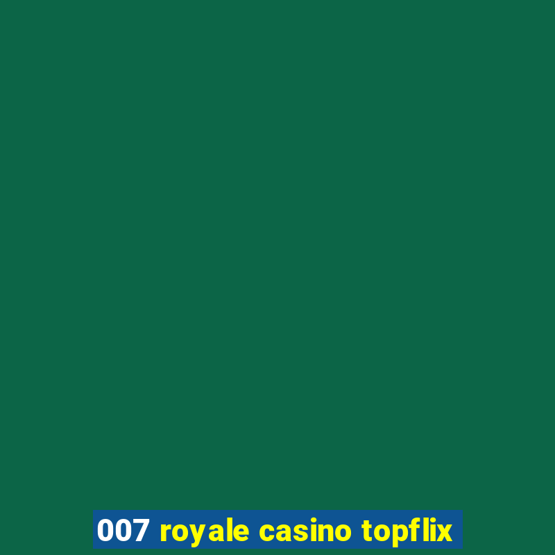 007 royale casino topflix