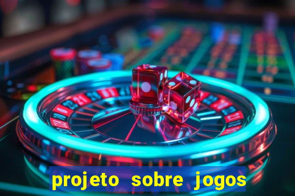 projeto sobre jogos e brincadeiras