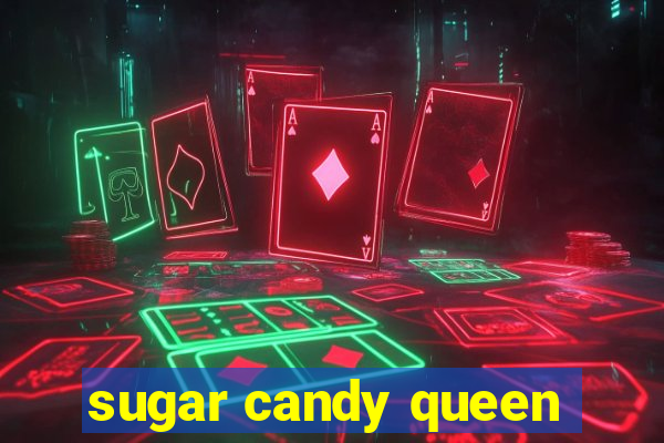 sugar candy queen