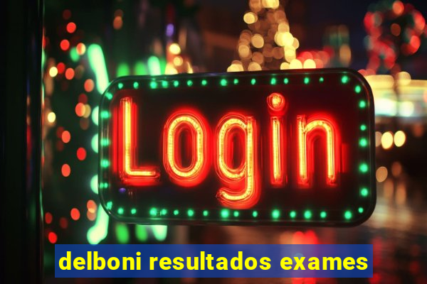 delboni resultados exames