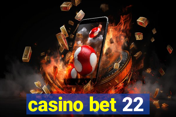 casino bet 22