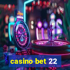 casino bet 22