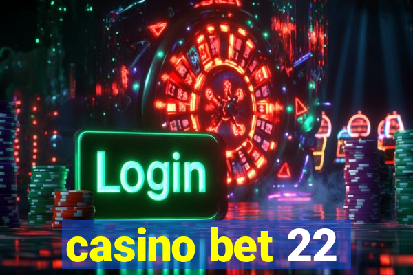 casino bet 22