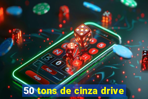 50 tons de cinza drive