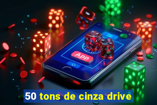 50 tons de cinza drive