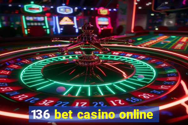 136 bet casino online