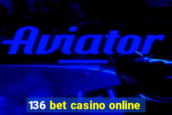 136 bet casino online