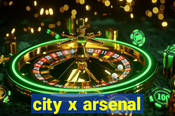 city x arsenal