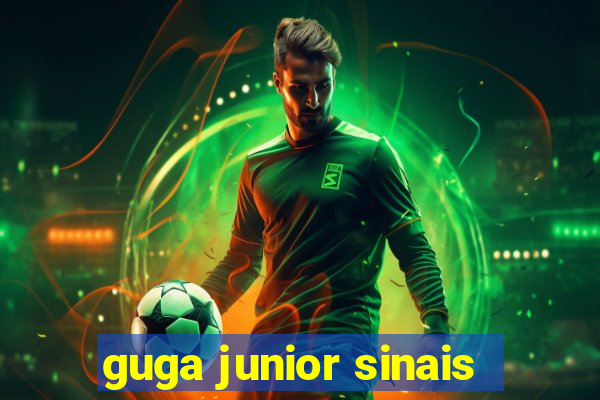 guga junior sinais