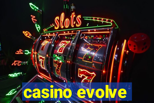 casino evolve