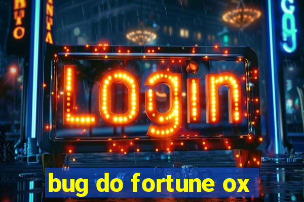 bug do fortune ox