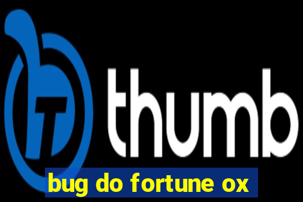 bug do fortune ox