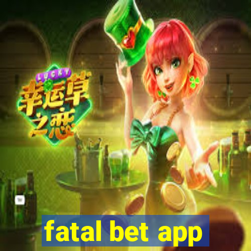 fatal bet app