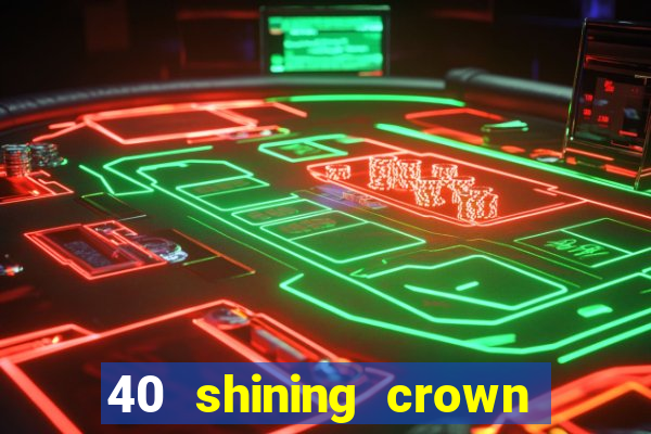 40 shining crown slot recenzie