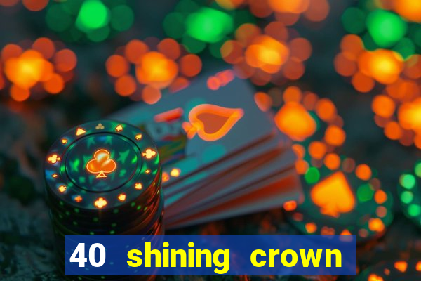 40 shining crown slot recenzie