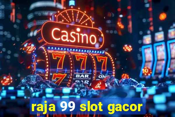 raja 99 slot gacor