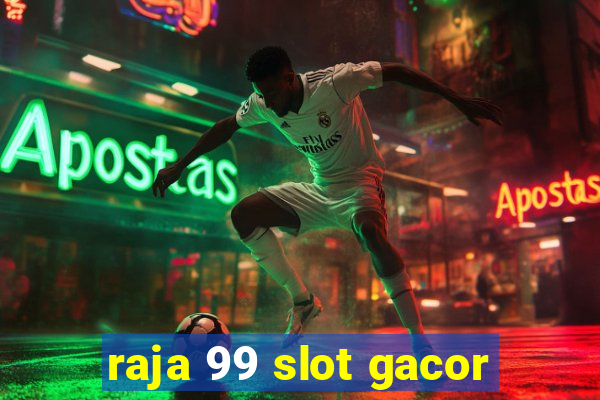 raja 99 slot gacor