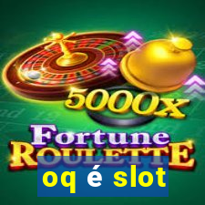 oq é slot