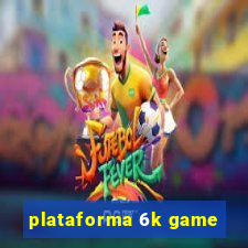 plataforma 6k game