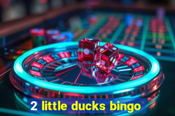 2 little ducks bingo