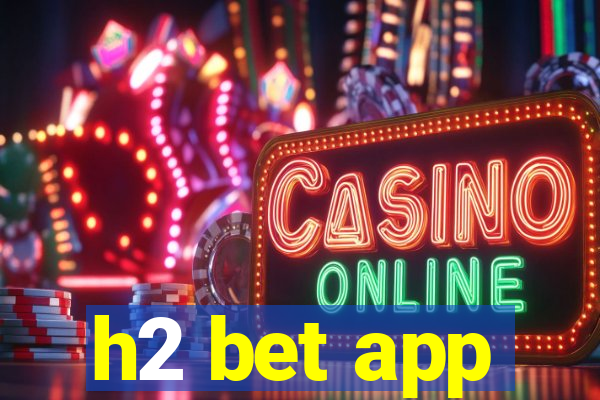 h2 bet app