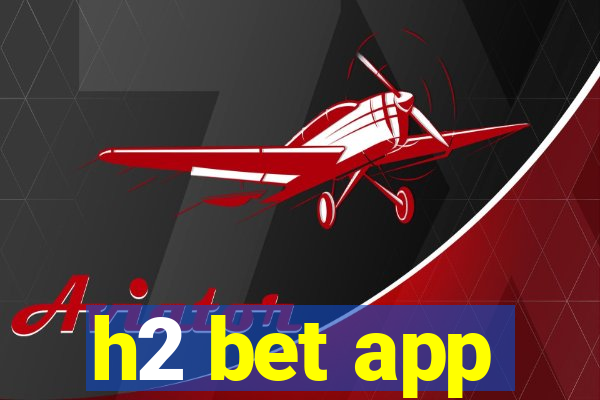 h2 bet app