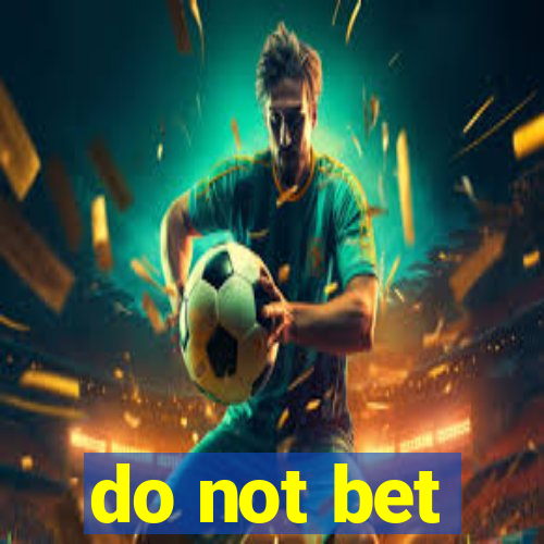 do not bet