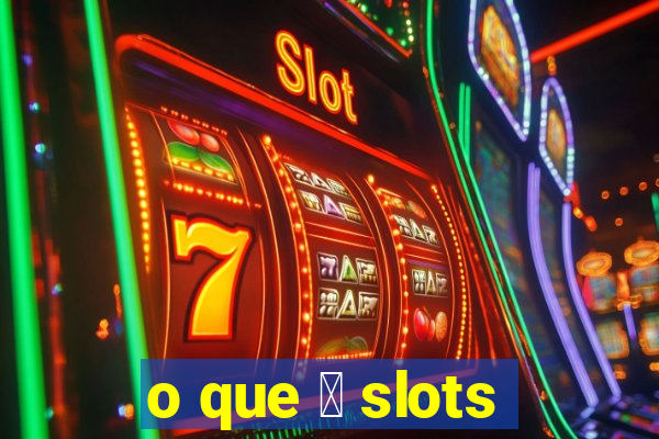 o que 茅 slots