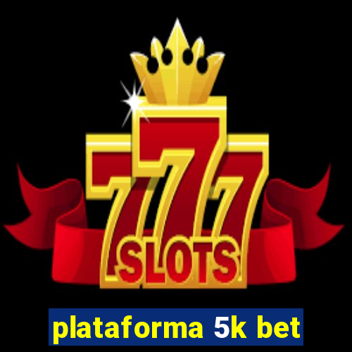 plataforma 5k bet