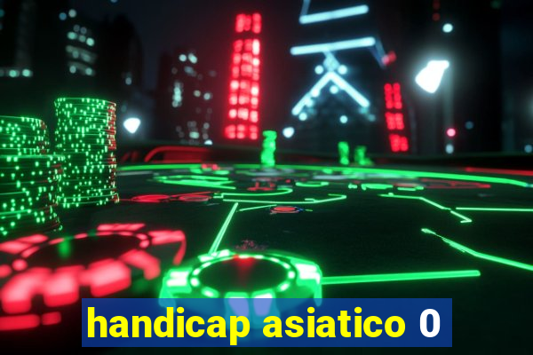 handicap asiatico 0