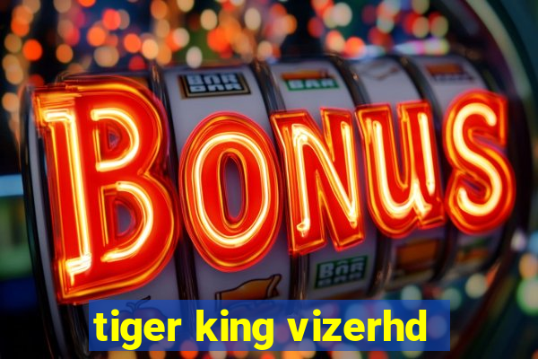 tiger king vizerhd