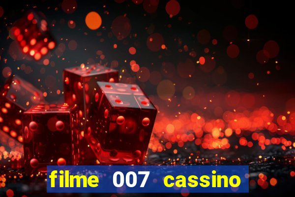 filme 007 cassino royale completo dublado