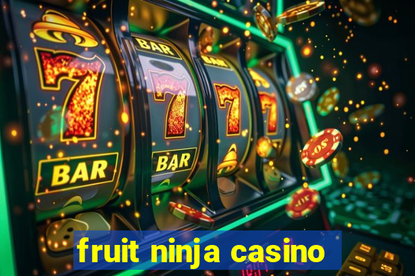 fruit ninja casino