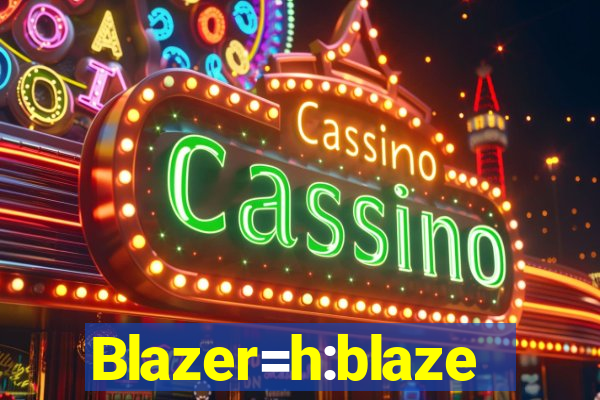 Blazer=h:blaze