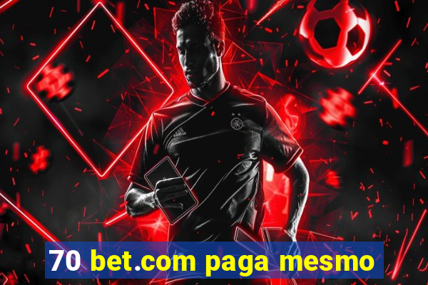 70 bet.com paga mesmo