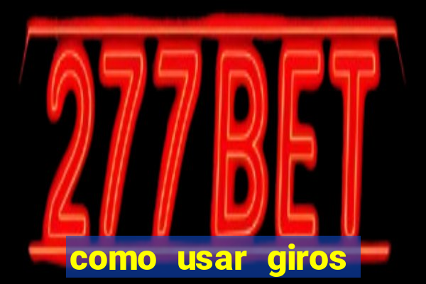 como usar giros grátis bet365