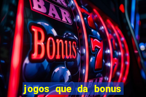 jogos que da bonus no cadastro