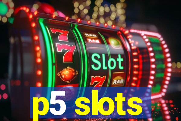 p5 slots