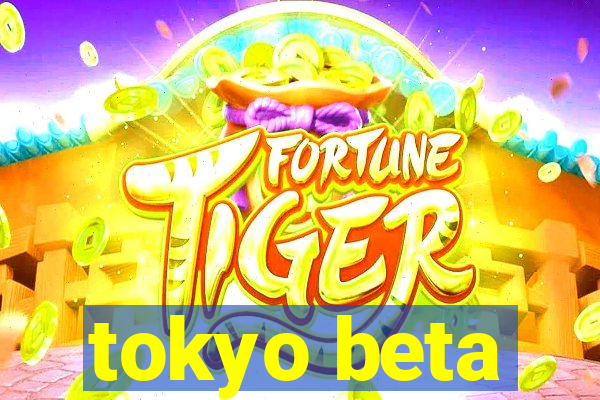 tokyo beta