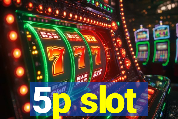 5p slot