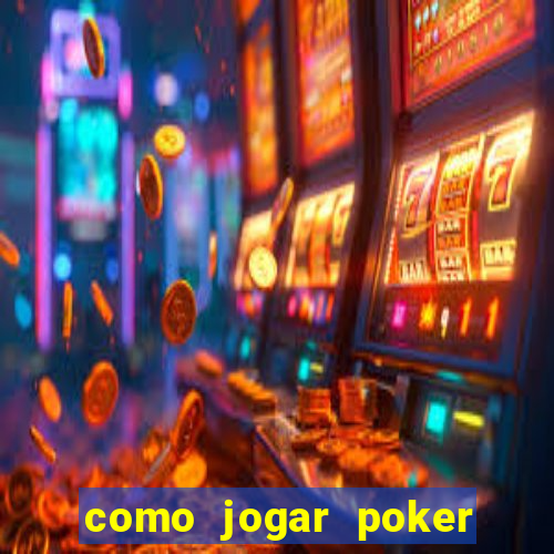 como jogar poker online valendo dinheiro