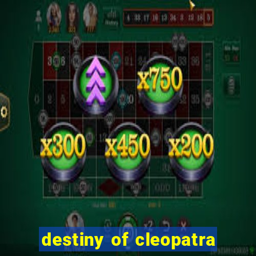 destiny of cleopatra